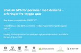 Bruk av GPS for personer med demens erfaringer fra Trygge spor€¦ · • Utvikle GPS-løsninger med tilhørende sensorer og støttesystemer for sporing av personer med demens •