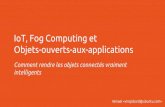 Objets-ouverts-aux-applications IoT, Fog Computing etdata.passageenseine.org/2017/winael_iot-fog-computing.pdf · Winael  IoT, Fog Computing et Objets-ouverts-aux-applications
