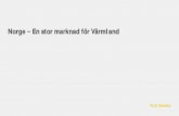 Norge En stor marknad för Värmland - visitvarmland.org · 2008-2017 2016-2017 Norska gästnätter till Sverige Utländska gästnätter till Sverige Källor: Tillväxtverket/SCB
