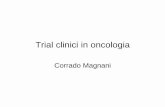 Trial clinici in oncologia - uniupo.itmagnani/ebm/clinical_trials_EBM.pdf · Clinical Trial o Esperimento Clinico Controllato • Un clinical trial non è uno studio isolato ma si