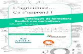 L’agriculture… Ça s’apprend€¦ · Catalogue de formations Destiné aux agriculteurs Edition 2017 – 1er semestre . 2 Voici le catalogue de formations mutualisé entre l’ADEAR