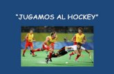 Instituto de Enseñanza Secundaria - “JUGAMOS AL HOCKEY” · 2016-02-10 · medio de desplazamientos, ... Hockey sala Hockey sobre hierba Hockey sobre hielo Hockey sobre patines