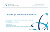 Leader ja muuttuva kunnat - maaseutu.fi · tulevaisuuden kuntaa hahmotteleva Kunnat 2021 - muutosohjelma, Sote-ja maakuntauudistuksen edunvalvontaohjelma, Sote-ja maakuntauudistuksen