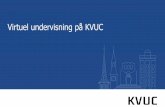Virtuel undervisning på KVUC KVUC... · 2020-03-20 · quizformater/videoquiz • Større skriftlige opgaver • Mundtlige opgaver/ videopræsentationer • Peer to peer • Evalueringer/fagligt