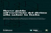 Breve guida all’esercizio del diritto alla salute in Italia · 2020-07-15 · BREVE GUIDA ALL’ESERCIZIO DEL DIRITTO ALLA SALUTE IN ITALIA Indice Introduzione pag 8 1. Definizione