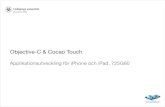 Objective-C & Cocoa Touch725G60/material/screencast/objective-c.pdf · Cocoa Touch! • Samling av ramverk för utveckling under iOS Primärt utvecklat i Objective-C. (Vissa delar