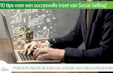 10 tips voor een succesvolle inzet van social selling! 1socialsellingchallenge.nl/wp-content/uploads/2016/08/10-tips-voor-ee… · content maar vergeet niet op wat voor soort platform