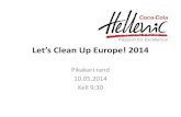 Let’s Clean Up Europe!2014 - Tallinn · 2014-04-29 · Let’s Clean Up Europe!2014 Pikakari rand 10.05.2014 Kell 9:30. Osalevad • Coca-Cola HBC Eesti AS • AS Tallinna Vesi