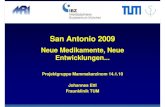 San Antonio 2009 - tumorzentrum-muenchen.de€¦ · San Antonio 2009 Neue Medikamente, Neue Entwicklungen... Projektgruppe Mammakarzinom 14.1.10 Johannes Ettl Fraunklinik TUM