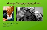 Manuel Vázquez Montalbán - avempace.com · Manuel Vázquez Montalbán (Barcelona, 1939 - Bangkok, 2003) Diego Angós Morós 6ºB I.E.S. Avempace Mayo 2018