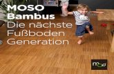 MOSO Bambus Die nächste Fußboden Generation · 2014-08-04 · MOSO- Bodenbeläge sind zudem wohngesund: Sie sind antistatisch und antiallergisch. Die bemerkenswerteste Eigenschaft
