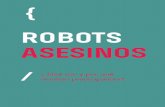 ROBOTS ASESINOS - PAX€¦ · asesinos-Carta de más de 116 empresas tecnológicas reclamando a la ONU prohibir las armas letales autónomas-> Particulares y empresas del ramo tecnológico