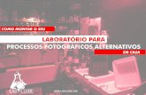 LABORATÓRIO PARA PROCESSOS FOTOGRÁFICOS ALTERNATIVOS · Como montar seu laboratório para Processos Fotográ cos Alternativos em Casa ILUMINAÇÃO (LUZ DE SEGURANÇA) Ao contrário