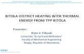BITOLA DISTRICT HEATING WITH THERMAL ENERGY FROM TPP BITOLA · –TPP Bitola is a potential efficient source of thermal energy for heating of households, public sector, services and