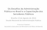 Os Desafios da Administração Pública no Brasil e a ... · •Soluções integradas para problemas indivisíveis •Perspectivas assimétricas, e.g.: viés redistributivo versus
