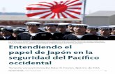 Entendiendo el papel de Japón en la seguridad del Pacífico ... · Entendiendo el papel de Japón en la seguridad del Pacífico occidental Teniente coronel (retirado) Peter D. Fromm,
