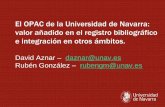 El OPAC de la Universidad de Navarra: valor añadido en el ... · • Sugerir un cambio en el registro bibliográfico II. Integración del OPAC en otros ámbitos: • Fuentes RSS