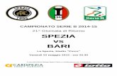 21^ Giornata di Ritorno SPEZIA vs BARI€¦ · 21^ Giornata di Ritorno Spezia – Bari Venerdì 22 maggio 2015 – ore 20.30 A cura dell’Ufficio Stampa Spezia Calcio in collaborazione