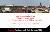 Vision Uppsala 2030 Översiktsplan 2010...• En gång- och cykelvänlig stad med cykelvägar som når alla (153) • Kulturlivet utvecklas och är tillgängligt för alla (136) •
