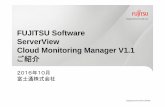 FUJITSU Software ServerView Cloud Monitoring Manager …...Title FUJITSU Software ServerView Cloud Monitoring Manager V1.1 ご紹介資料 Author 富士通株式会社 Subject OpenStackクラウド基盤のモニタリングソフトウェア