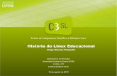 História do Linux Educacional - C3SL Fórum · Linux Educacional 5.0 Desenvolvido pelo Centro de Computação Científica e Software Livre (C3SL), grupo de pesquisa da Universidade