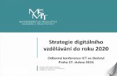 Odborná konference ICT ve školství · Strategie digitálního vzdělávání do roku 2020 Odborná konference ICT ve školství Praha 27. dubna 2016 Ministerstvo školství, mládeže