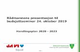 Rådmannens presentasjon til budsjettseminar 24. oktober 2019 · Rådmannens presentasjon til budsjettseminar 24. oktober 2019 Handlingsplan 2020 - 2023. ... Ny budsjetteringsmetode