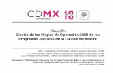 TALLER: Diseño de las Reglas de Operación 2018 de los ... · Diseño de las Reglas de Operación 2018 de los Programas Sociales de la Ciudad de México Mtro. José Arturo Cerón