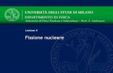 Lezione 5 - unimi.it · Istituzioni di Fisica Nucleare e Subnucleare – Lezione 5 A. Andreazza - a.a. 2016/17 3 • La fissione è il processo in cui un nucleo si spezza in frammenti