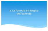 2. La formula strategica dell’aziendadocenti.unimc.it/antonella.paolini/teaching/2017/18318/files/2..pdf · 1. SUCCESSO COMPETITIVO: quota di mercato controllata dall’azienda