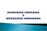 DIGNIDAD HUMANA Y DERECHOS HUMANOS - salud.gob.sv · Explicar y de aplicar los conceptos de dignidad humana y derechos humanos 2. Comprender la importancia de estos conceptos en el