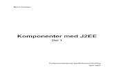 Komponenter med J2EE DEL A 050417 - Kilted Viking · behandlar servlets och JSP (Java ServerPages) då dessa är användbara vid skapande av webbgränssnitt mot EJB. Del 2 behandlar