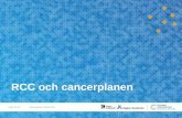 RCC och cancerplanen...2019/12/04  · RCC och cancerplanen 2019-12-13 Cancerplanen 2020-2023 Nationell cancerstrategi 2009 Fem övergripande mål 1. Minska risken att insjukna i cancer