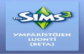 ympäristöjen luonti (Beta) - The Sims 3 · 2012-02-03 · 5 luo oma maailma simeillesi! Nyt The Sims 3-pelimaailma tarjoaa aivan uuden kanavan luovuudellesi!The Sims 3 ympäristöjen