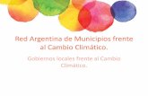 Red Argentina de Municipios frente al Cambio Climático. · 2016-10-24 · •Presupuesto limitado para innovar. ... •Posibilidades de articulación con otros gobiernos locales.