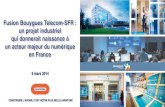Fusion Bouygues Telecom-SFR : un projet industriel qui donnerait … · 2016-10-04 · Projet industriel Le groupe Bouygues, actionnaire à 91% de Bouygues Telecom, propose à Vivendi,