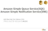 Amazon Simple Queue Service(SQS) Amazon Simple Notification … · 2017-10-11 · Amazon Simple Queue Service(SQS) Amazon Simple Notification Service(SNS) AWS Black Belt Tech Webinar
