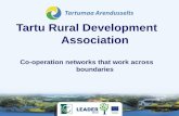 Tartu Rural Development Association · 2015-10-30 · Tartu Rural Development Association Co-operation networks that work across boundaries . 26 LAGs Covering over 99% of the rural