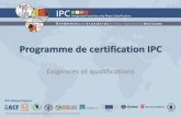 Programme de certification IPC - IPC Global Platform€¦ · Le Programme de certification IPC vise à donner une qualification professionnelle aux spécialistes de l’IPC. Il s’adresse