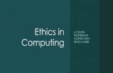 Ethics in Computing · ήθος-> ηθική The philosophy of ethics is about systematizing, defending, and recommending concepts of right and wrong conduct. Normative Ethics can