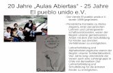 20 Jahre „Aulas Abiertas“ - 25 Jahre El pueblo unido e.V. · 2017-12-18 · 20 Jahre „Aulas Abiertas“ - 25 Jahre El pueblo unido e.V. - Der Verein El pueblo unido e.V. wurde