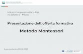 Metodo Montessori · Presentazione dell’offerta formativa Anno scolastico 2018-2019 Istituto Comprensivo Ilaria Alpi via Salerno 1 - Milano Metodo Montessori
