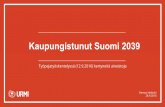 Kaupungistunut Suomi 2039 - Urmiurmi.fi/wp-content/uploads/2016/09/Kooste... · Turvallisuus taattu virikkeellisyydestä karsimatta Tavoitteiden mielekkyys Hiilineutraali (energian)tuotanto