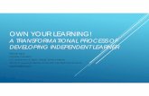 OWN YOUR LEARNING! · OWN YOUR LEARNING! A TRANSFORMATIONAL PROCESS OF DEVELOPING INDEPENDENT LEARNER Niloofar Agah Learning Counselor U.S. Department of State- Foreign Service Institute