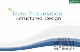 Team Presentationdslab.konkuk.ac.kr/Class/2014/14SE/Team_Project_A/[2014... · 2014-10-17 · -Structured Design Team Presentation TEAM [T4} 노은방 200811428 김상민 200910044