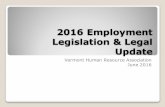 2016 Employment Legislation & Legal Update · 2016-06-14 · Key Changes vEffective December 1, 2016 vChanges salary basis test for “white collar” exemptions vChanges minimum