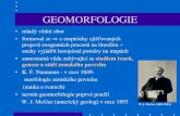 GEOMORFOLOGIE - Univerzita Palackého v Olomouci · GEOMORFOLOGIE • mladý vědní obor • formoval se z empiricky zjišťovaných projevů exogenních procesů na litosféru +