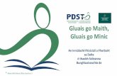 Gluais go Maith, Gluais go Minic - PDST 3 Presentation Gaeilge.pdf · Clár Ama 2 09:30 - 11:00 Léargas ar Inniúlacht Fhisiciúil agus na Scileanna Bunghluaiseachta 11:00 - 11:15
