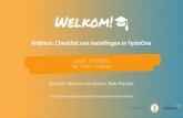 Webinar: Checklist van instellingen in FysioOne Sprekers ... · Webinar: Checklist van instellingen in FysioOne Datum: 12/05/2020 Tijd: 13:00 – 14:00 uur Sprekers: Maurice van Dooren,