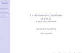 Calcul stochastique GeneviŁve Gauthierneumann.hec.ca/~p240/c8064604/theme_3/9MouvementBrownien.pdf · 2017-06-27 · Le mouvement brownien Theorem Lemme 2. Le mouvement brownien